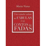 Livro Um Estudo Sobre As Fábulas E Os Contos De Fadas 1 Edição Maria Viana 2015 