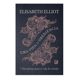 Livro Uma Vida De Obediência Editora Fiel Livros Evangelicos Auto Ajuda Auto Controle Organização De Elisabeth Elliot Editora Fiel Capa Mole Em Português 2022