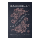 Livro Uma Vida De Obediência   Editora Fiel Livros Evangelicos Auto Ajuda Auto Controle Organização  De Elisabeth Elliot  Editora Fiel  Capa Mole Em Português  2022