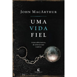 Livro Uma Vida Fiel Tudo Sobre Paulo De Atos Às Suas Cartas De John Macarthur 2021 Em Português 1a Edição Capa Dura Editora Thomas Nelson Brasil