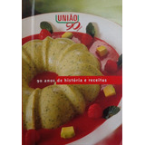 Livro União : 90 Anos De História E Receitas - N/t [2000]