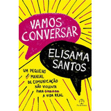 Livro Vamos Conversar Um Pequeno Anti Manual De Comunicação Não Violenta Para A Vida Real De Elisama Santos Da Editora Paz Terra