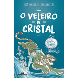 Livro Veleiro De Cristal De José Mauro De Vasconcelos Capa Mole 2019 Em Português Editorial Melhoramentos
