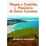 Livro Viagem A Curitiba E Província De Santa Catarina