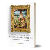 Livro Vícios Esplêndidos Um Novo Olhar Sobre Os Sete Pecados Capitais Rebecca Konyndyk Deyoung