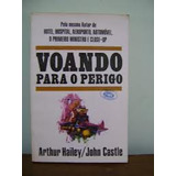 Livro Voando Para O Perigo - Arthur Hailey/ John Castle [1958]