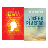 Livro Você É O Placebo + Quebrando O Hábito De Ser Você Mesmo Joe Dispenza