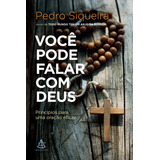 Livro Você Pode Falar Com Deus Princípios Para Uma Oração Eficaz De Siqueira Pedro Editorial Sextante Capa Mole Em Português 2017