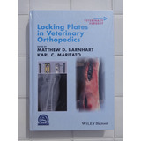 Locking Plates In Veterinary Orthopedics - Matthew D Barnhart - 2018 - Comprehensive Guide To All Aspects Of Using Locking Plates To Treat Orthopedic Conditions In Dogs, Cats, And Large Animals