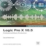 Logic Pro X 10 5 Apple Pro Training Series Professional Music Production
