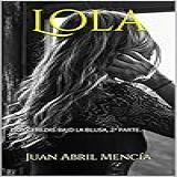 Lola: Dos Cerezas Bajo La Blusa, 2ª Parte. (lolita, Lola...) (spanish Edition)