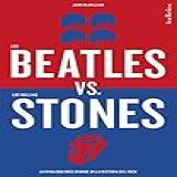 Los Beatles Versus Los Rolling Stones: La Rivalidad Más Grande En La Historia Del Rock (indicios No Ficción) (spanish Edition)