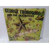 Lp George Thorogood And Destroyers Better