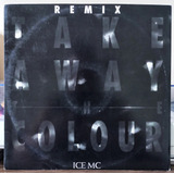 Lp Ice Mc Take Away The Colour Remix Single 12 Vinil