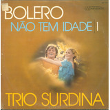 Lp Trio Surdina - Bolero Não Tem Idade Vol 01