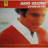 Lp Vinil - Julio Iglesias - A Flor De Piel - Ano 1980