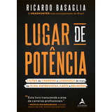 Lugar De Potência Lições De Carreira E Liderança De Mais De 10 Mil Entrevistas Cafés E Reuniões Editora Alta Books