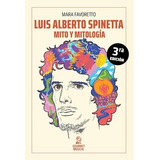 Luis Alberto Spinetta Mito Y Mitologia 3 Edicion Favore