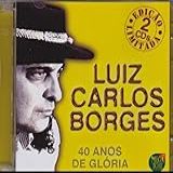 Luiz Carlos Borges   Cd 40 Anos De Glória   2003   Duplo