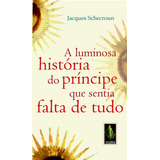 Luminosa História Do Príncipe Que Sentia Falta De Tudo Um Relato Fascinante Sobre A Carência Essencial De Schecroun Jacques Editora Vozes Ltda Capa Mole Em Português 2010