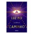Luz No Caminho: Com Prefácio De Lúcia Helena Galvão