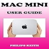 Mac Mini M1 User Guide A Comprehensive Manual And Guide For Beginners Ands Pros To Set Up Connect And Master The New Apple Mac Mini 2020 With Detailed Pictures And Screenshot English Edition