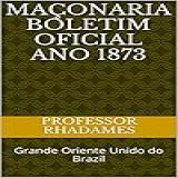 Maçonaria Boletim Oficial Ano 1873