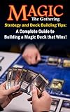 Magic The Gathering Strategy And Deck Building Tips  A Complete Guide To Building A Magic Deck That Wins   English Edition 