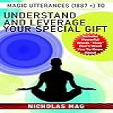 Magic Utterances (1887 +) To Understand And Leverage Your Special Gift (english Edition)