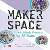 Makerspace Sound And Music Projects For