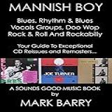 MANNISH BOY   Blues  Vocal Groups  Rhythm  N  Blues And Rock  N  Roll On CD   Exceptional Remasters     Sounds Good Music Book   English Edition 