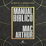 Manual Bíblico MacArthur Uma Meticulosa Pesquisa Da Bíblia Livro A Livro Elaborada Por Um Dos Maiores Teólogos Da Atualidade