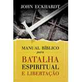 Manual Bíblico Para Batalha Espiritual E Libertação De Eckhardt John Vida Melhor Editora S a Capa Mole Em Português 2017