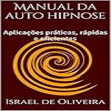 Manual Da Auto Hipnose Aplicações Práticas Rápidas E Eficientes