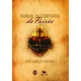 Manual Da Confraria Da Paixão De José Carlos Pereira Editora Edições Loyola Em Português