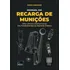 Manual Da Recarga De Munições - Arte, Ciência E Performance: Dos Fundamentos Ao Domínio Prático