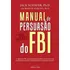 Manual De Persuasão Do Fbi, De Shafer, Jack. Editorial Universo Dos Livros Editora Ltda, Capa Mole Em Português, 2015
