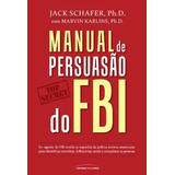 Manual De Persuasão Do Fbi  De Shafer  Jack  Editorial Universo Dos Livros Editora Ltda  Tapa Mole En Português  2015