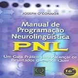 Manual De Programação Neurolinguística PNL Um Guia Prático Para Alcançar Os Resultados Que Você Quer