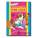 Manual Dos Apaixonados Por Cães Relacionamento Cuidados E