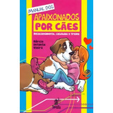 Manual Dos Apaixonados Por Cães Relacionamento Cuidados E Treino De Infante Vieira Editorial Prata Editora Capa Mole Edição 20140101 00 00 00 Em