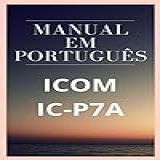 Manual Em Português Do Rádio ICOM IC P7A Completo E Ilustrado