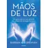 Mãos De Luz: Um Guia Para A Cura Através Do Campo De Energia Humano, De Ann Brennan, Barbara. Editorial Editora Pensamento-cultrix Ltda., Capa Mole Em Português, 2017