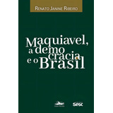 Maquiavel A Democracia E O Brasil De Ribeiro Renato Janine Editorial Editora Estação Liberdade edições Sesc São Paulo Capa Mole Em Português 2022