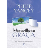 Maravilhosa Graça De Philip Yancey Editora Vida Edição 2011 Em Português 2011