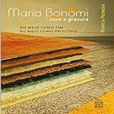 Maria Bonomi Com A Gravura- Do Meio Como Fim Ao Meio Como Princípio