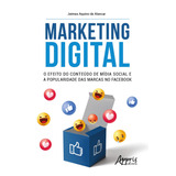 Marketing Digital O Efeito Do Conteúdo De Mídia Social E A Popularidade Das Marcas No Facebook De Alencar Jeimes Aquino De Editorial Appris Editora E Livraria Eireli Me Tapa Mole En Português