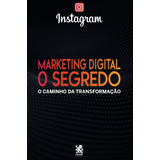 Marketing Digital O Segredo   Instagram  De Camelot A  Editora Ibc   Instituto Brasileiro De Cultura Ltda  Capa Mole Em Português  2022