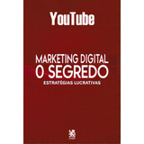 Marketing Digital O Segredo   Youtube  De A Camelot  Editora Camelot Editora  Capa Mole Em Português