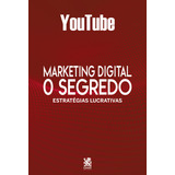 Marketing Digital O Segredo Youtube De Camelot Editora Editorial Camelot Editora Tapa Mole Edición 1 En Português 2022